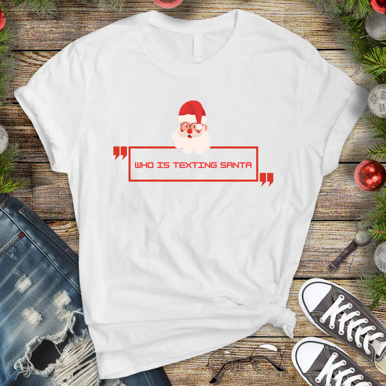 Who Is Texting Santa Tee